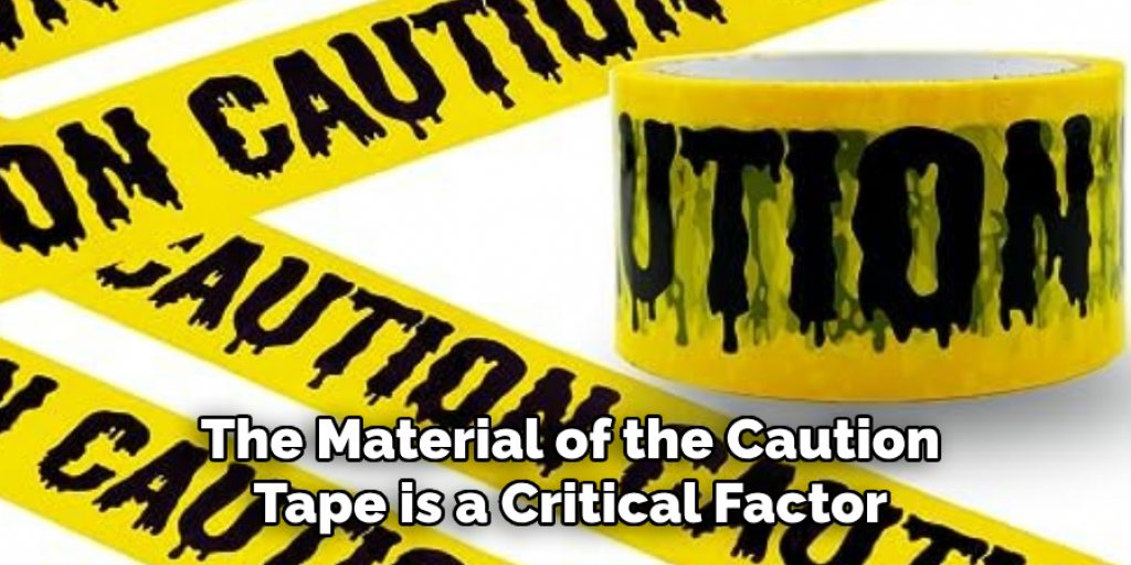 The Material of the Caution Tape is a Critical Factor