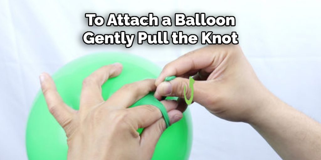 To Attach a Balloon Gently Pull the Knot