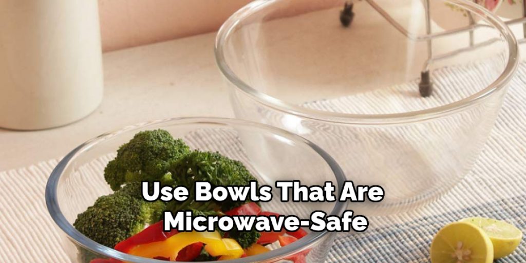 Use Bowls That Are Microwave-safe