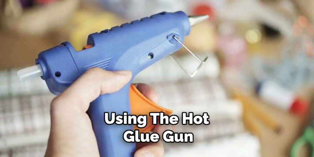 Using the Hot Glue Gun