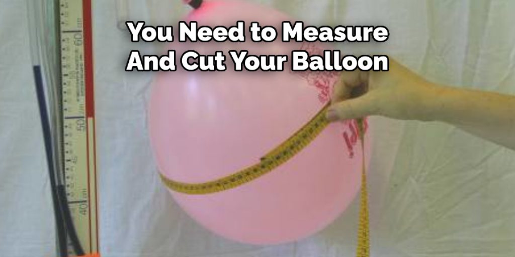 You Need to Measure And Cut Your Balloon