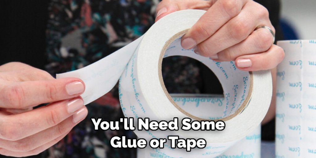 You'll Need Some Glue or Tape