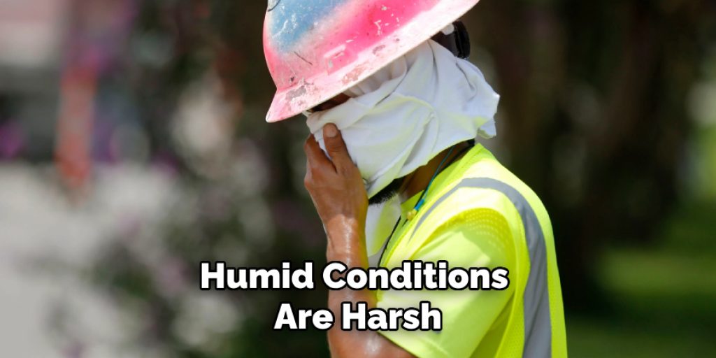 humid conditions are harsh