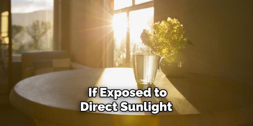 If Exposed to Direct Sunlight 