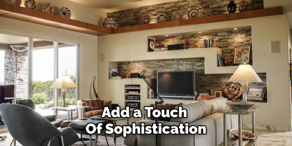 Add a Touch 
Of Sophistication