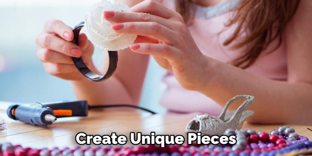 Create Unique Pieces