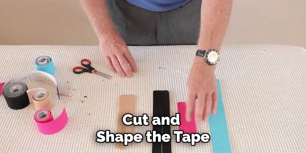 Cut and 
Shape the Tape