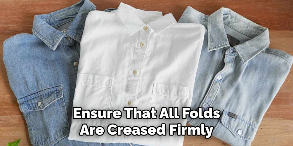 Ensure That All Folds
Are Creased Firmly