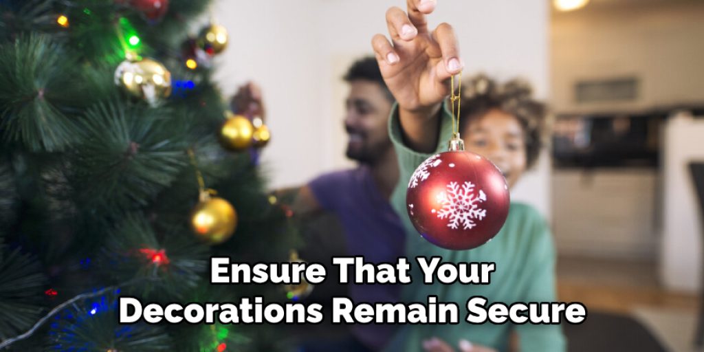 Ensure That Your
Decorations Remain Secure