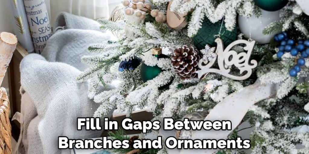 Fill in Gaps Between Branches and Ornaments