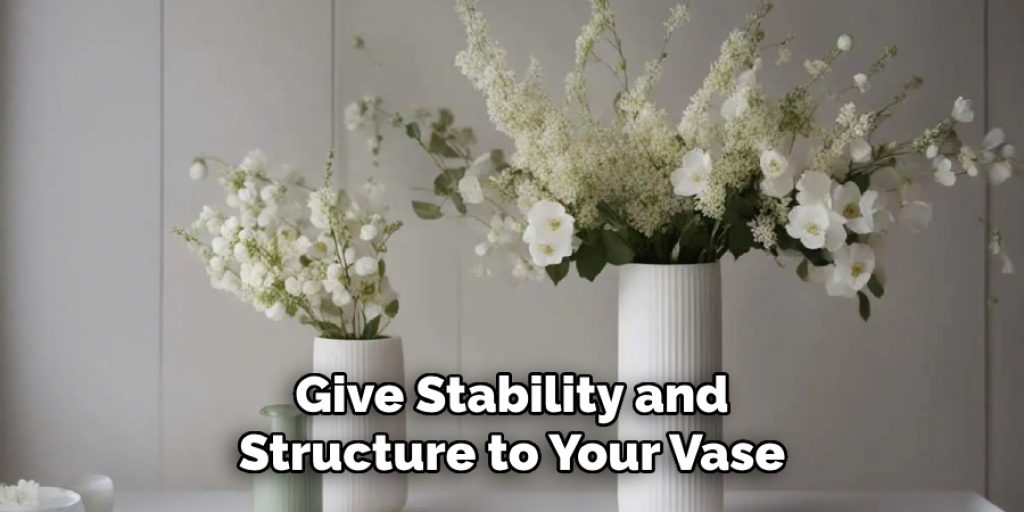 Give Stability and Structure to Your Vase