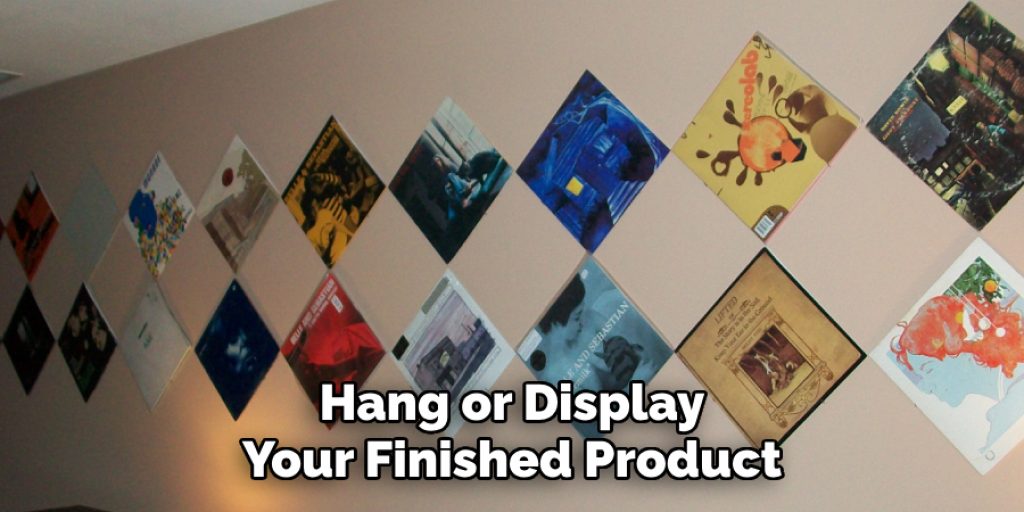 Hang or Display 
Your Finished Product