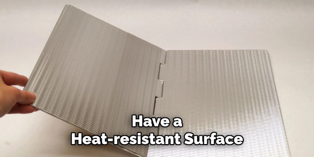 Have a 
Heat-resistant Surface