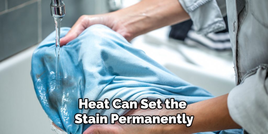 Heat Can Set the Stain Permanently