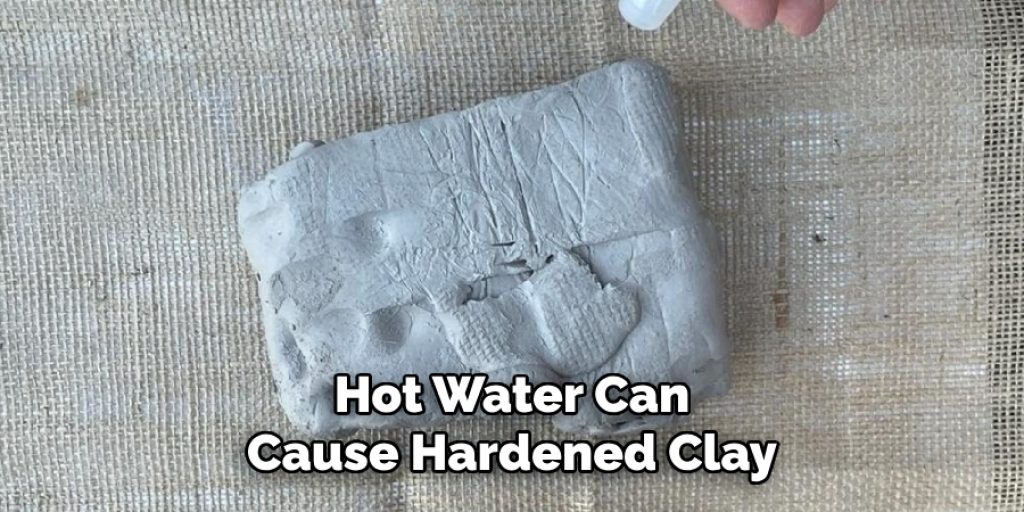 Hot Water Can Cause Hardened Clay