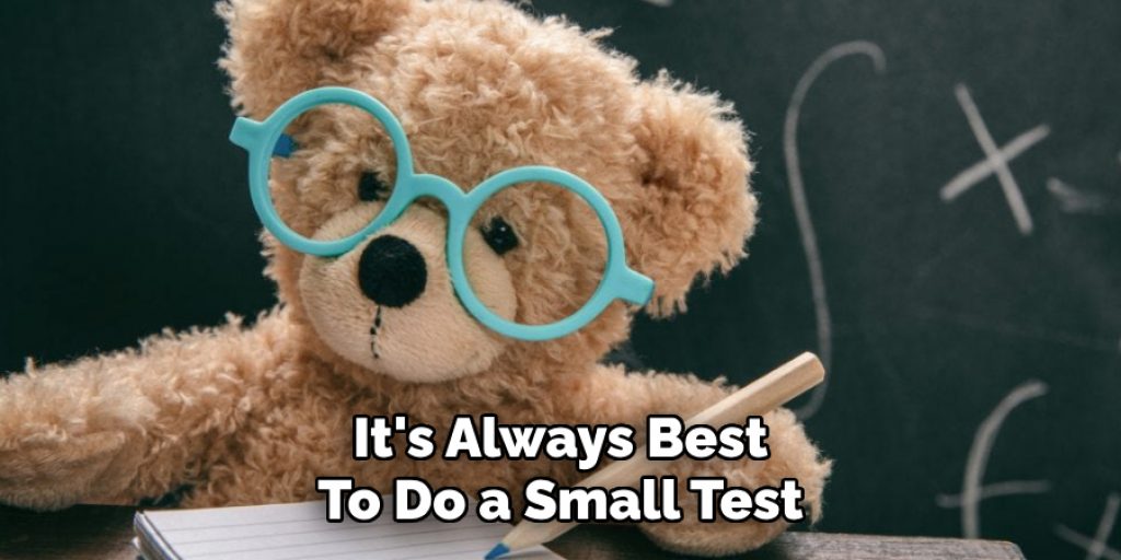 It's Always Best
To Do a Small Test