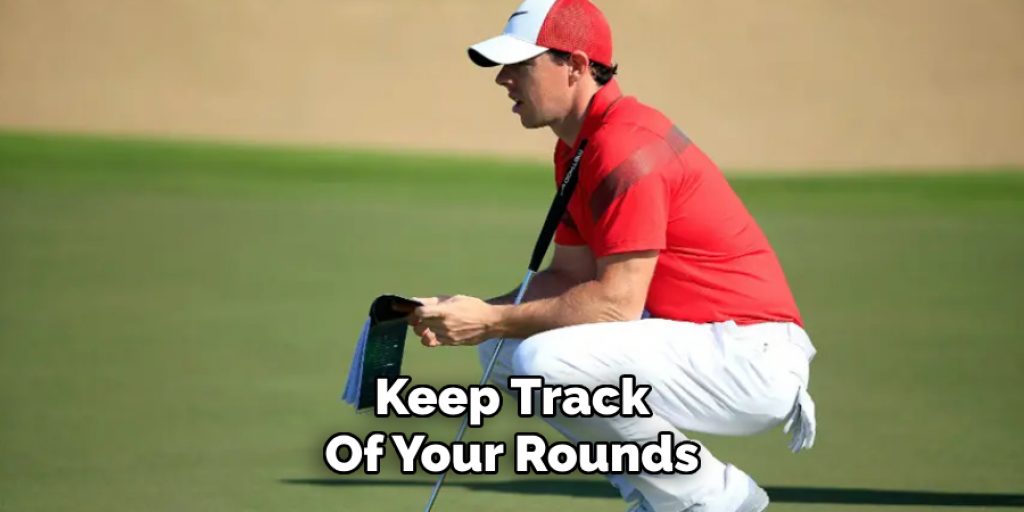 Keep Track 
Of Your Rounds