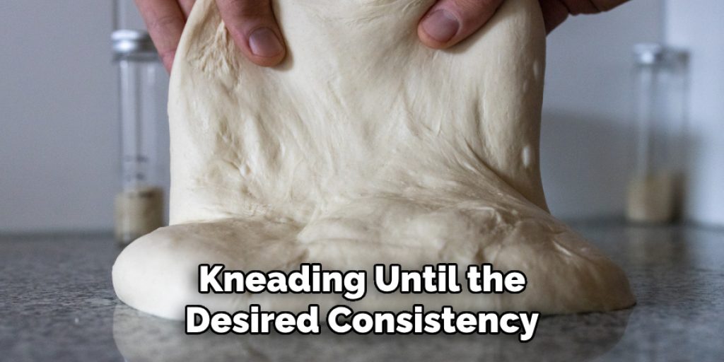 Kneading Until the Desired Consistency