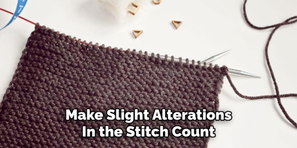 Make Slight Alterations
In the Stitch Count