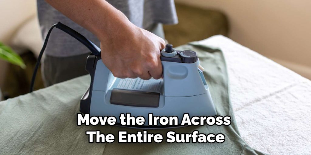 Move the Iron Across 
The Entire Surface