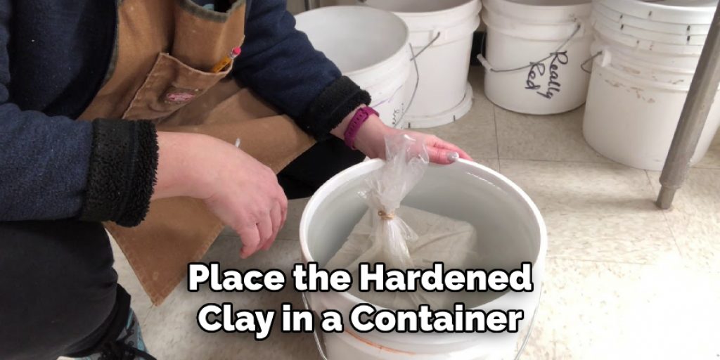 Place the Hardened Clay in a Container