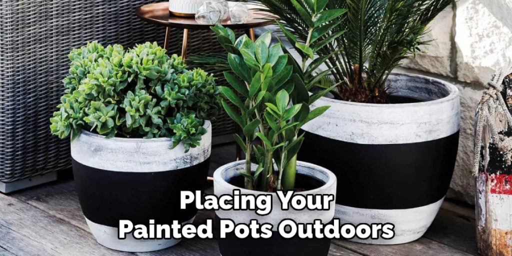 Placing Your 
Painted Pots Outdoors