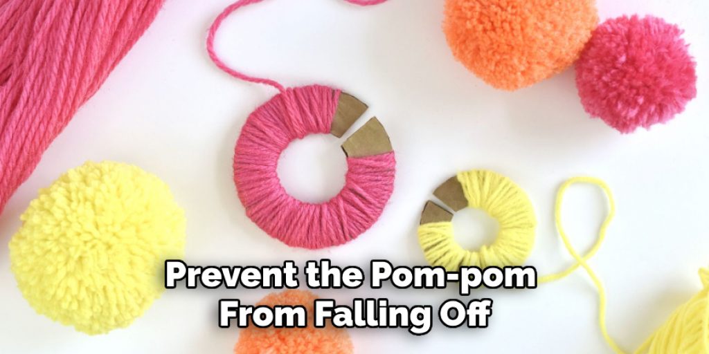 Prevent the Pom-pom 
From Falling Off