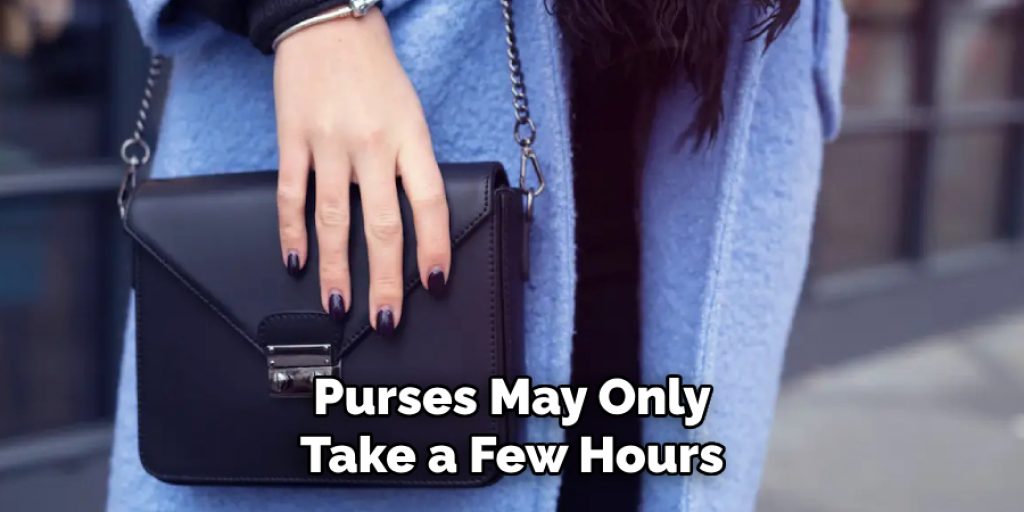 Purses May Only
Take a Few Hours