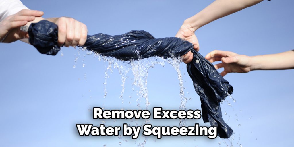 Remove Excess Water by Squeezing