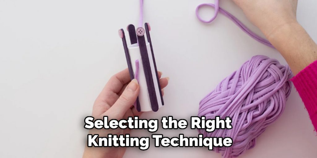 Selecting the Right 
Knitting Technique