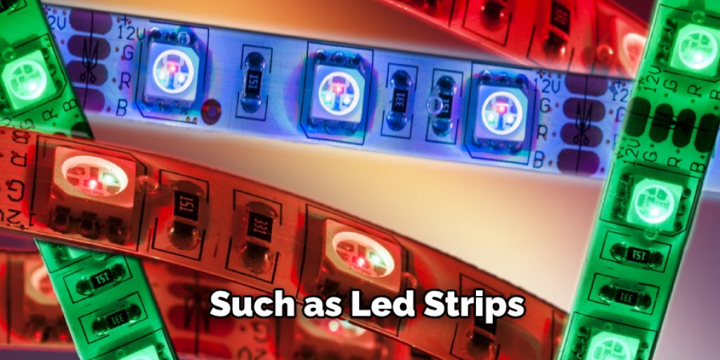  Such as Led Strips