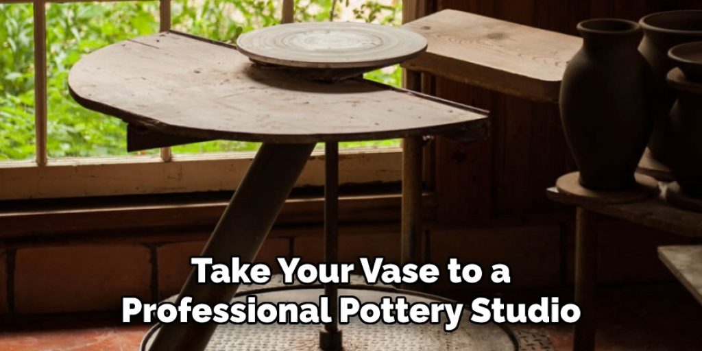 Take Your Vase to a Professional Pottery Studio