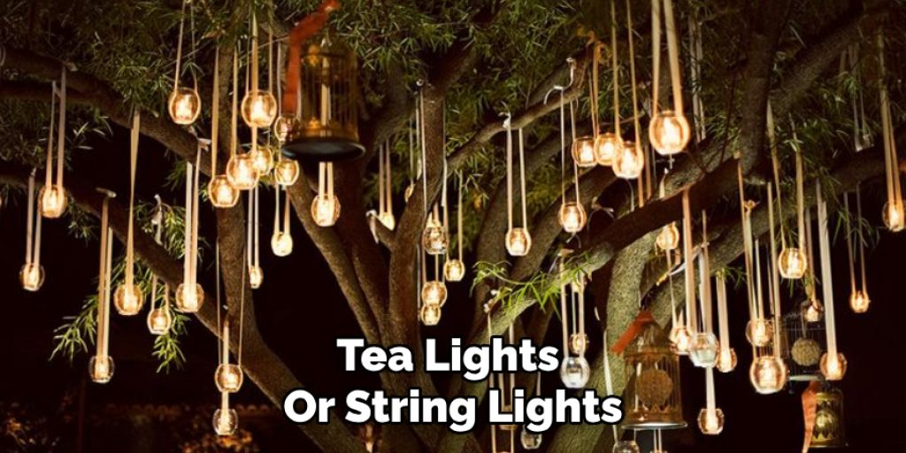 Tea Lights 
Or String Lights