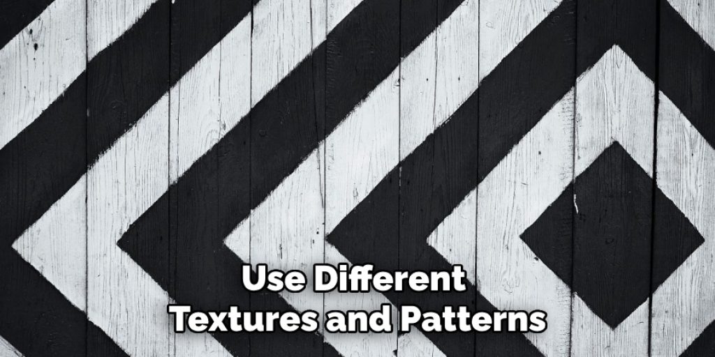 Use Different 
Textures and Patterns