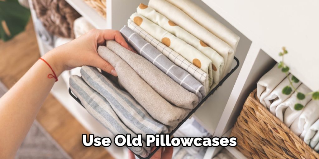 Use Old Pillowcases