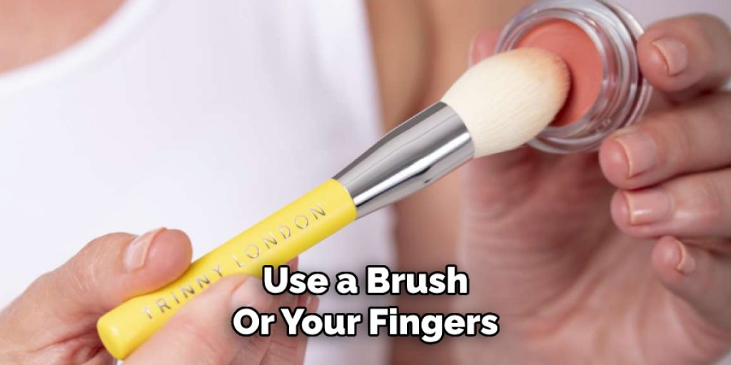 Use a Brush
Or Your Fingers