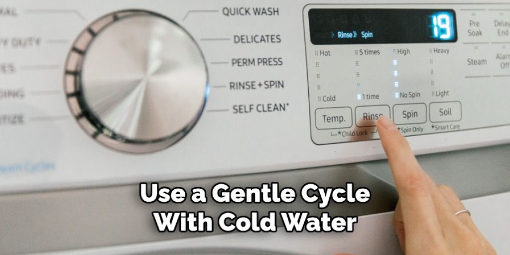 Use a Gentle Cycle
With Cold Water