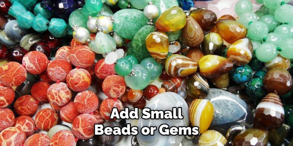 Add Small
Beads or Gems