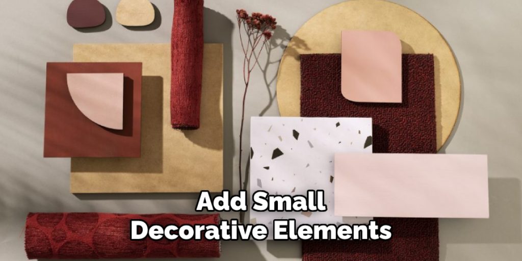 Add Small
Decorative Elements