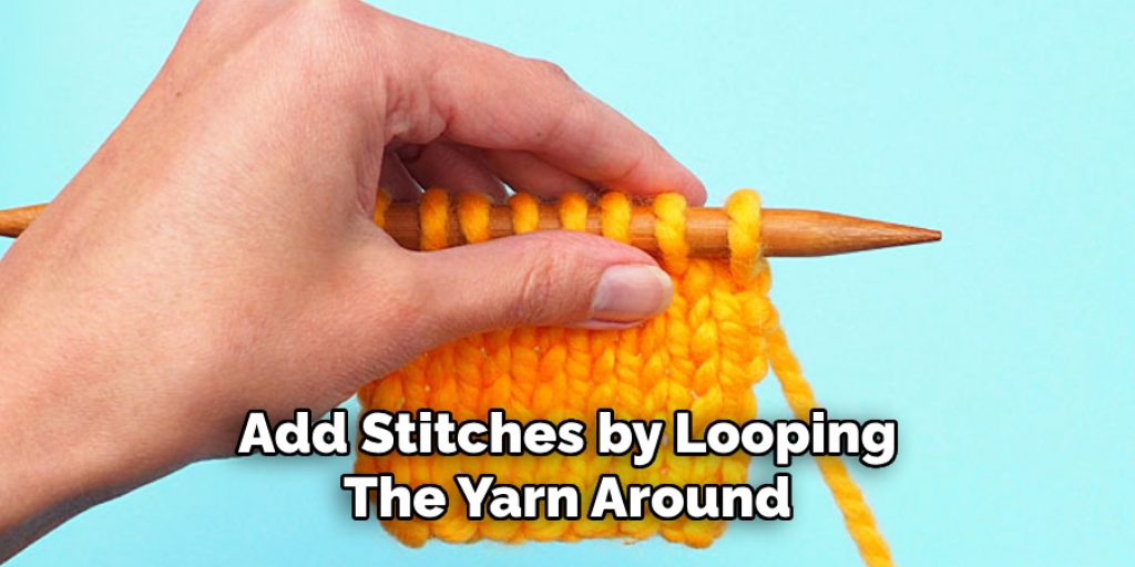 Add Stitches by Looping
The Yarn Around