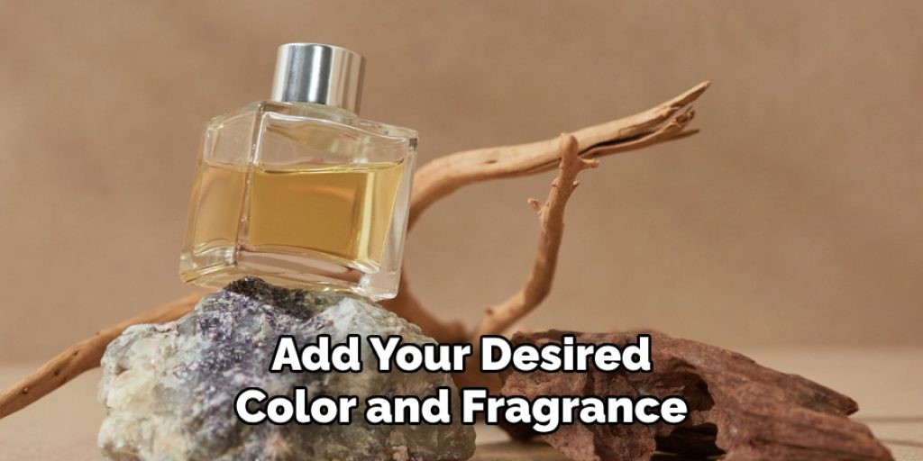 Add Your Desired
Color and Fragrance