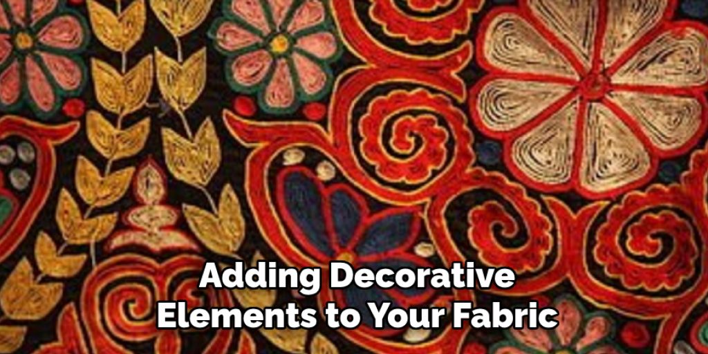 Adding Decorative
Elements to Your Fabric