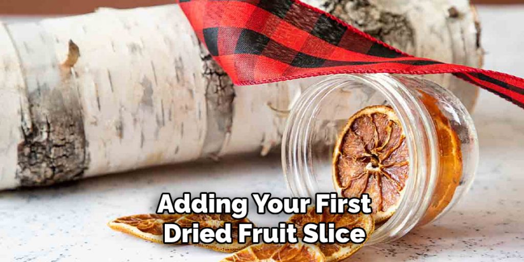 Adding Your First
Dried Fruit Slice