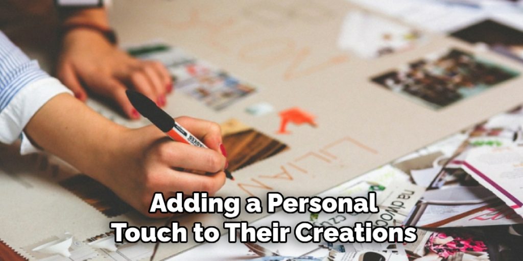 Adding a Personal
Touch to Their Creations