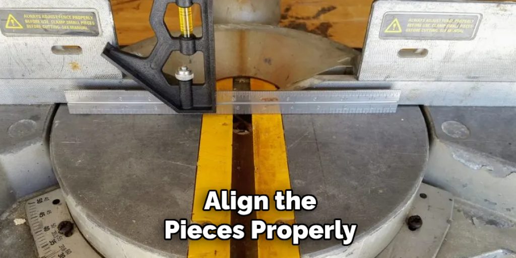 Align the
Pieces Properly