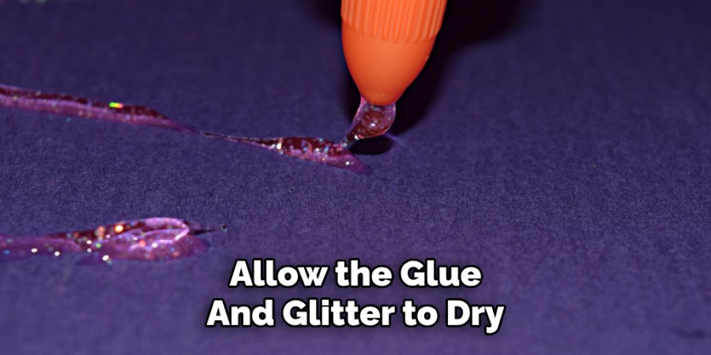 Allow the Glue
And Glitter to Dry