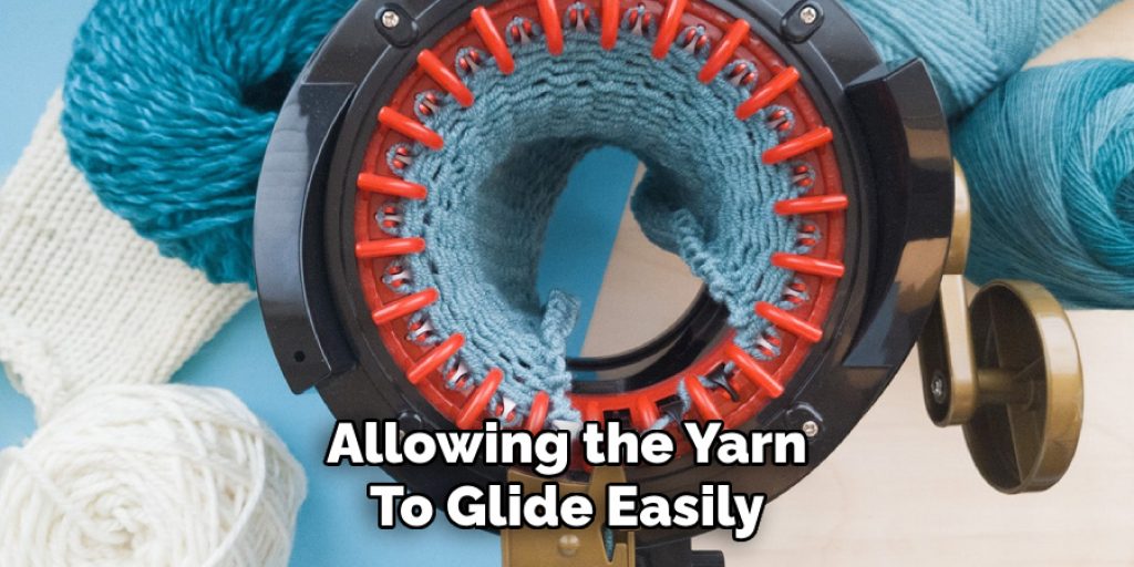 Allowing the Yarn
To Glide Easily