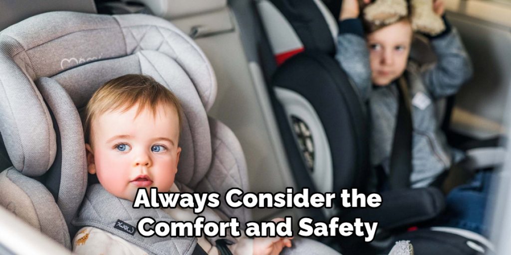 Always Consider the
Comfort and Safety