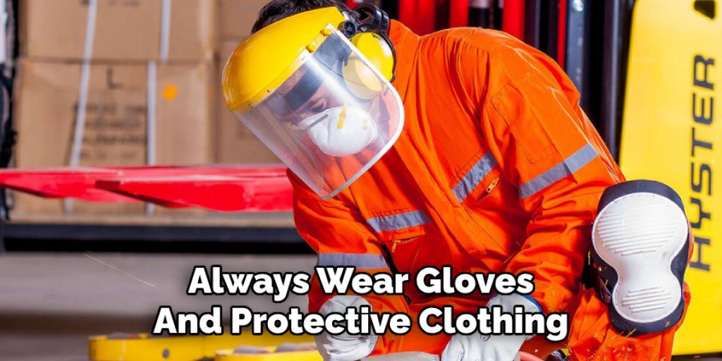 Always Wear Gloves
And Protective Clothing