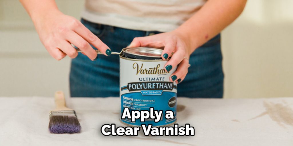 Apply a
Clear Varnish